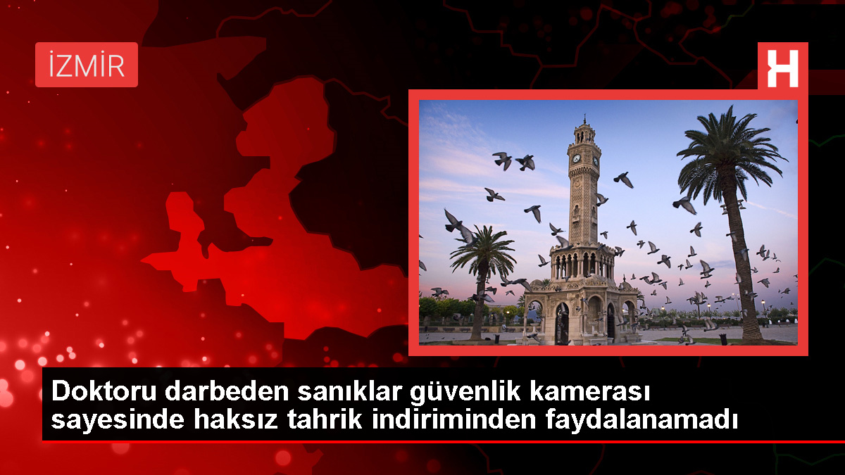 İzmir'de doktora saldırıya ilişkin gerekçeli karar açıklandı